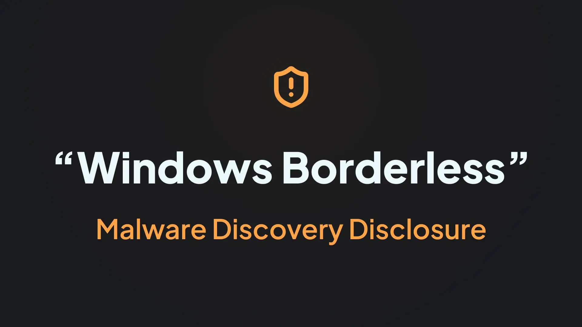 Malware Discovery Disclosure: "Windows Borderless" mod